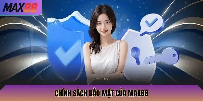 Chính Sách Bảo Mật Max88 1 Chính sách bảo mật của Max88