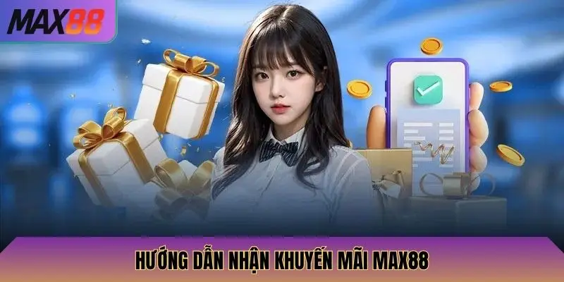 Hướng dẫn nhận khuyến mãi Max88