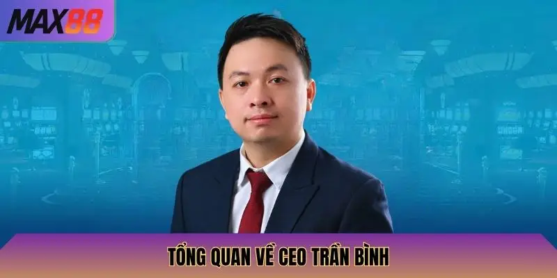 Tổng quan về CEO Trần Bình