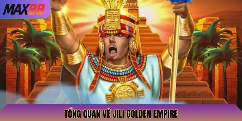 Tổng quan về Jili Golden Empire