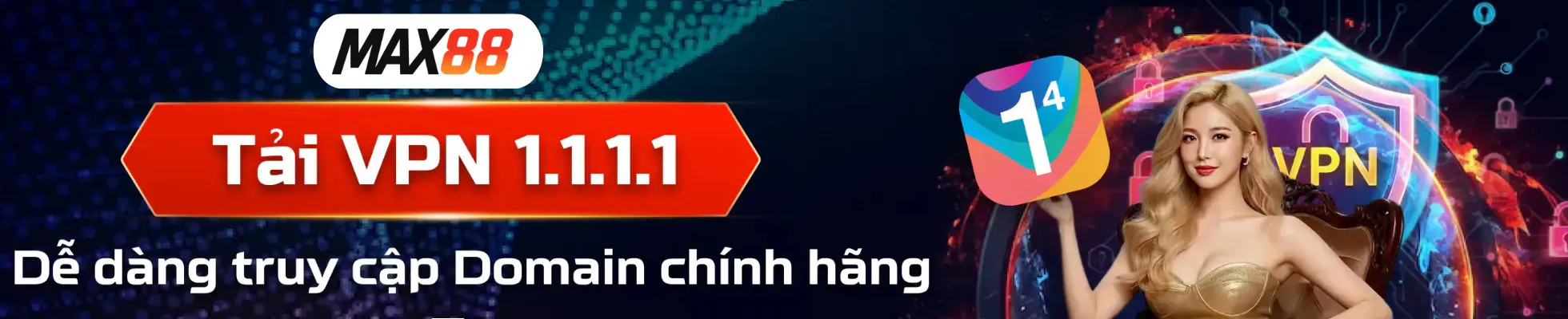 Tải bản 1.1.1.1 để vào Max88 không bị chặn